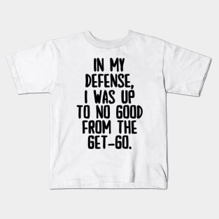 In my defense, I was up to no good. Kids T-Shirt